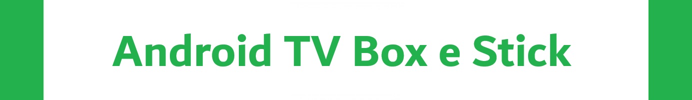 Android TV Box e Stick
