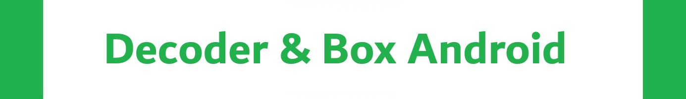 Decoder & Box Android